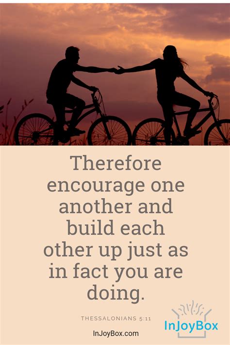 Therefore Encourage One Another And Build Each Other Up Just As In Fact