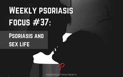 Psoriasis And Sex Life Psoriasis Treatments