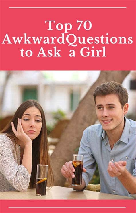 Top 70 Awkward Questions To Ask A Girl Awkward Questions