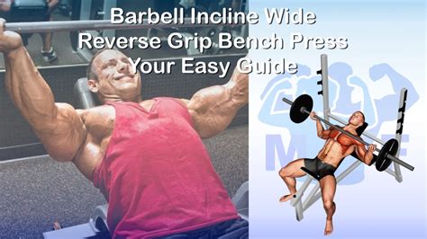 Barbell Incline Wide Reverse Grip Bench Press Your Easy Guide