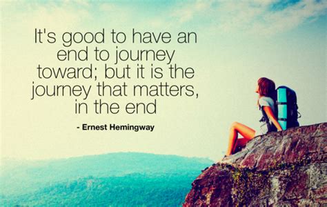 It Is Good To Have An End To Journey Tow Ernest Hemingway Journey Quote