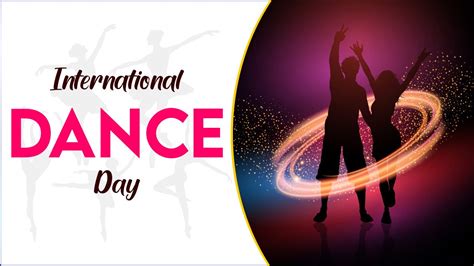 International Dance Day 2021 Theme History Significance Wishes