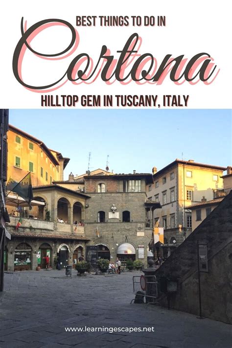 Best Things To Do In Cortona Italys Most Beloved Hilltop Town