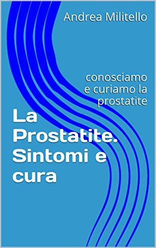 La Prostatite Sintomi E Cura Conosciamo E Curiamo La Prostatite