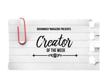 Creator Of The Week The Beginning Giovannicsmagazine
