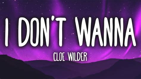 Cloe Wilder I Dont Wanna Lyrics Youtube