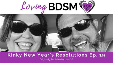 Kinky New Years Resolutions 2016 Loving Bdsm Podcast Archive Youtube
