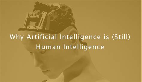 Why Artificial Intelligence Is Still Human Intelligence Fischerjordan
