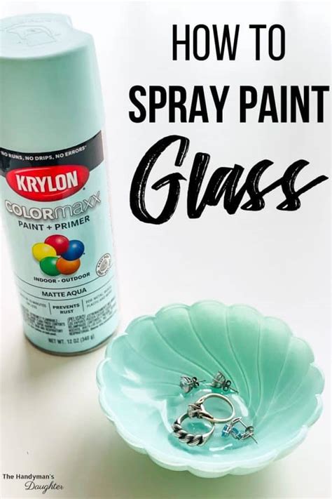 Can You Spray Paint Glass Yup Here S How The Handyman S Daughter