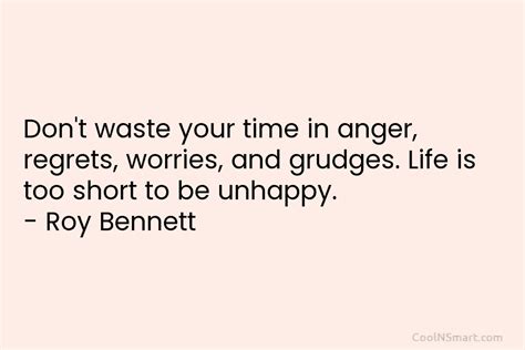 Roy Bennett Quote Dont Waste Your Time In Anger Regrets Coolnsmart