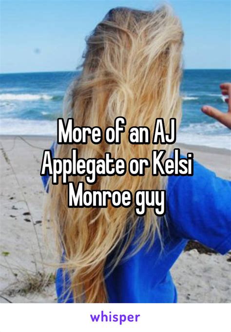 More Of An Aj Applegate Or Kelsi Monroe Guy