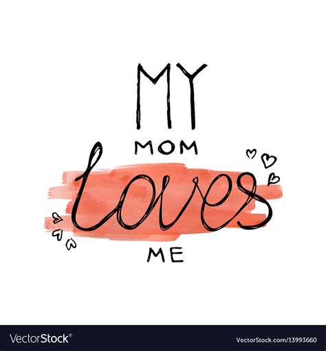My Mom Loves Me Calligraphy Lettering Royalty Free Vector