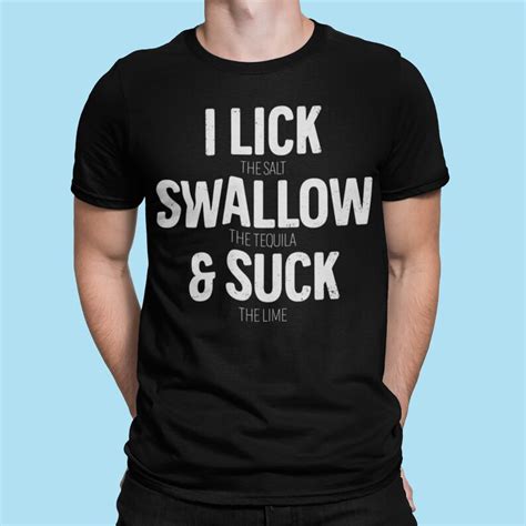 i lick the salt swallow tequila and suck lime drinking t shirt etsy