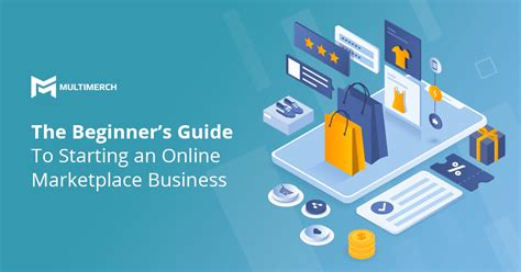 The Beginners Guide To Starting An Online Marketplace Business