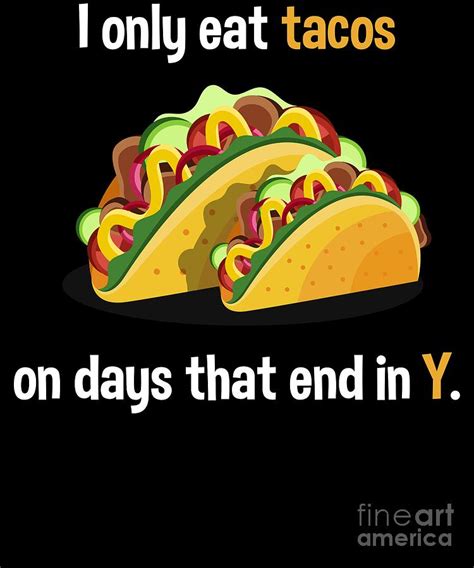 i only eat tacos on days that end in y yummy funny digital art by sassy lassy