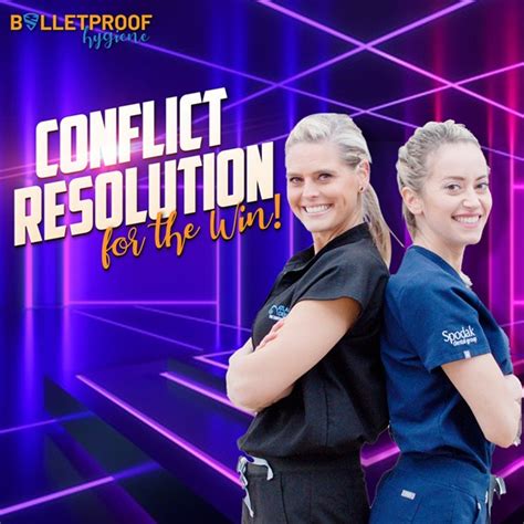 Conflict Resolution For The Win Bulletproof Hygiene Hygienetown