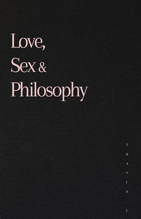 Love Sex And Philosophy By Travis Woods Goodreads