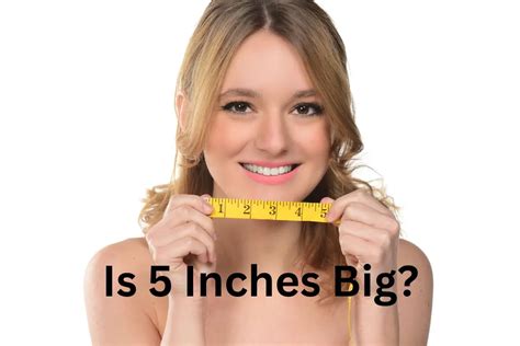 2023 Is 5 Inches Big The Absolute Penis Size Truth