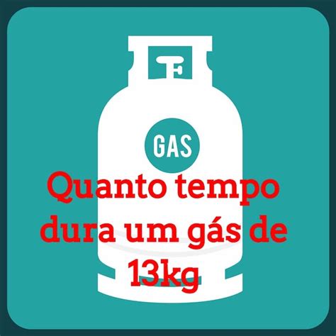 Quanto Tempo Dura Um Gas De Cozinha