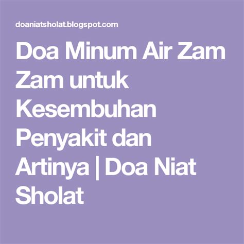 Doa Minum Air Zam Zam untuk Kesembuhan Penyakit dan Artinya | Doa Niat