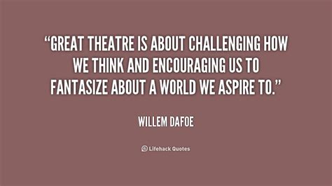 Quotes About Theatre 632 Quotes