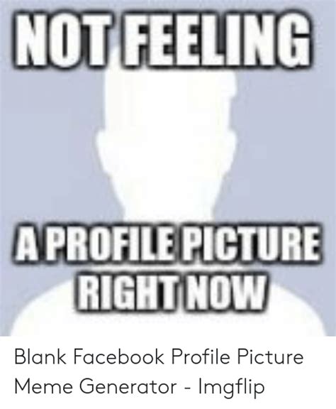 Notfeeling A Profile Picture Ight Now Blank Facebook Profile Picture