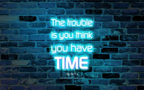 Download Wallpapers The Trouble Is You Think You Have Time 4k Blue