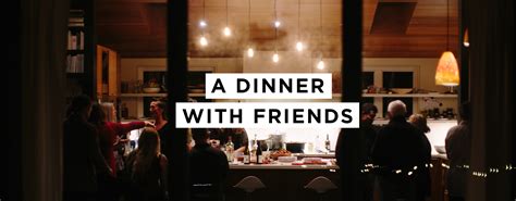 Maybe you would like to learn more about one of these? A Dinner With Friends