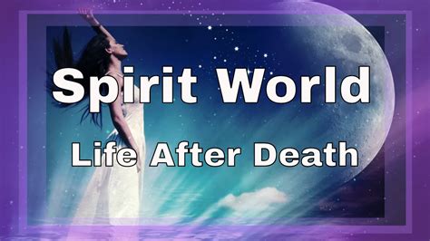 The Spirit World Life After Death What Happens When We Die Youtube