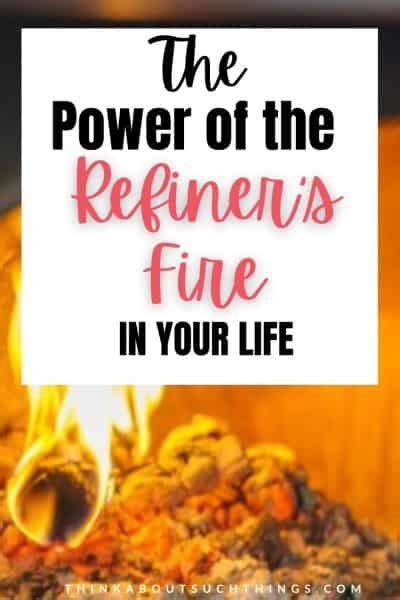 The Power Of The Refiners Fire In Your Life Think About Such Things