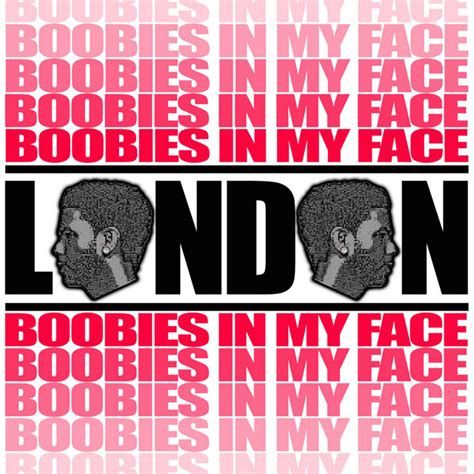 Boobies In My Face Song By London Spotify