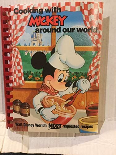 Cooking With Mickey Around Our World Walt Disney Worlds Most