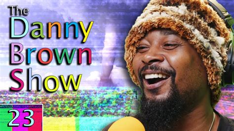 Ep 23 The Danny Brown Show Youtube