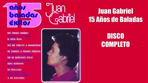 Juan Gabriel 15 Años de Baladas DISCO COMPLETO YouTube