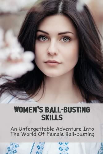 women s ball busting skills an unforgettable adventure into the world of female ball busting by