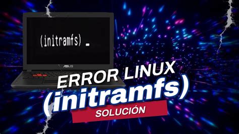 Soluciona El Error Linux Initramfs En 3 Simples Pasos YouTube