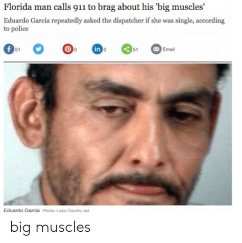 Florida Man Calls 911 To Brag About His Big Muscles Eduardo Garcia