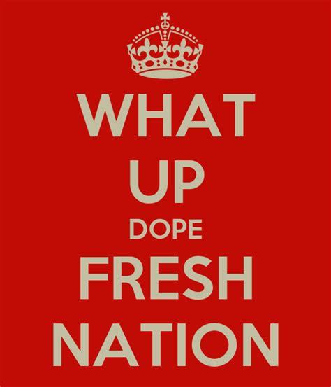 What Up Dope Fresh Nation Poster Widgetbum Keep Calm O Matic