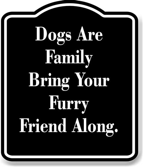 Dogs Are Family - Bring Your Furry Friend Along. black Aluminum