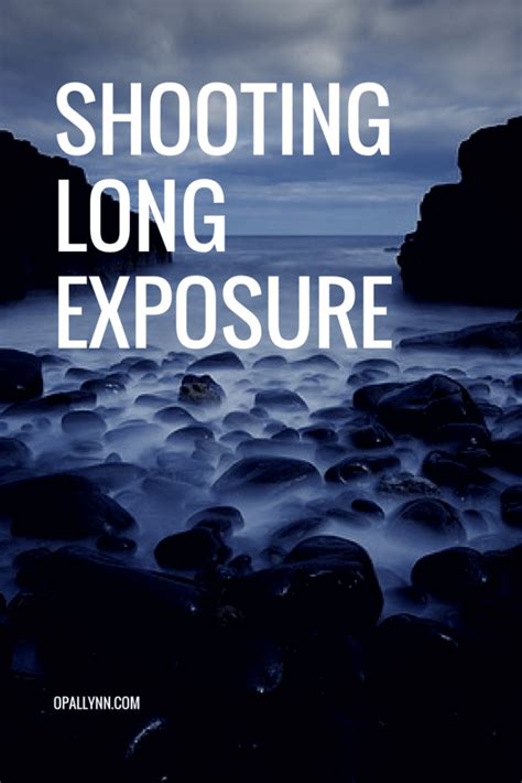 Shooting Long Exposures Long Exposure Photography
