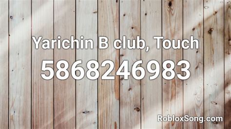 Yarichin B Club Touch Roblox Id Roblox Music Codes