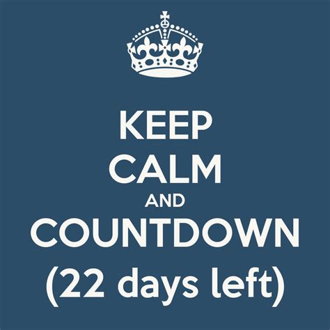Keep Calm And Countdown 22 Days Left Keep Calm And Carry On Image