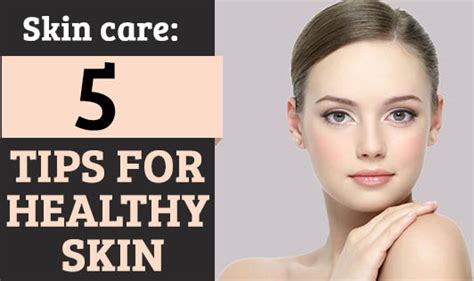 Skin Care 5 Tips For Healthy Skin The Wellness Corner