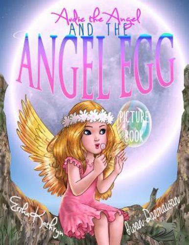 The Angel Archives Audie The Angel Picture Book The Angel Egg By