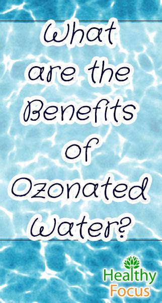 Benefits Of Ozonated Water Healthy Focus