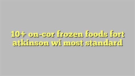 10 On Cor Frozen Foods Fort Atkinson Wi Most Standard Công Lý And Pháp
