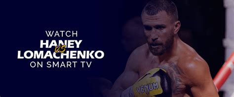 How To Watch Devin Haney Vs Vasiliy Lomachenko On Smart TV