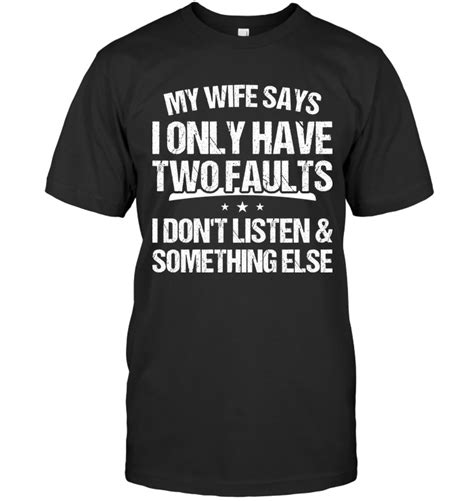 my wife says i don t listen funny t shirts hilarious sarcastic shirts funny tee shirt humour