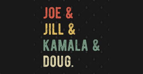 Joe And Jill And Kamala And Doug I Joe And Jill And Kamala And Doug T Shirt Teepublic