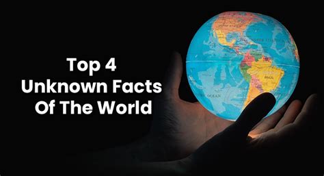Top 4 Unknown Facts Of The World